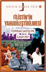 Filistin’in Yahudileştirilmesi; Toprak Satışı mı, Gasp mı?;Tarihin Gerçek Yüzü - 11
