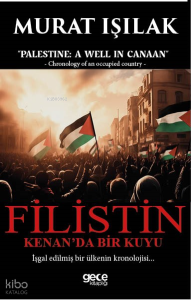Filistin Kenan’da Bir Kuyu;İşgal Edilmiş Bir Ülkenin Kronolojisi...