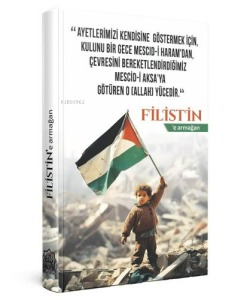 Filistine Armağan;"Ayetlerimizi Kendisine Göstermek İçin Kulunu Bir Gece Mescid-i Haram'dan Çevresini Bereketlendirdiğimiz Mescid-i Aksa'ya Götüren O (Allah) Yücedir")