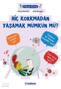 Filozof Çocuk- Hiç Korkmadan Yaşamak Mümkün Mü?
