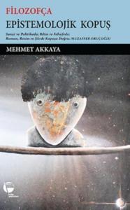 Filozofça Epistemolojik Kopuş; Sanat ve Politikada Bilim ve Felsefede Roman, Resim ve Şiirde Kopuşa Doğru: Muzaffer Oruçoğlu