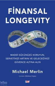 Finansal Longevity;Maddi Gücünüzü Koruyun, Servetinizi Artırın ve Geleceğinizi Güvence Altına Alın