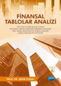 Finansal Tablolar Analizi; TMS/TFRS'ye Göre Kaleme Alınmış Piyasadan Gerçek Örnekler Üzerinden Analizler