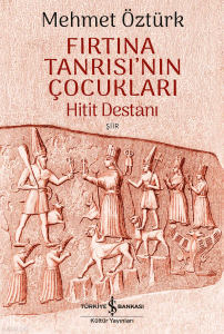 Fırtına Tanrısı’nın Çocukları – Hitit Destanı