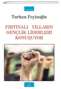 Fırtınalı Yılların Gençlik Liderleri Konuşuyor