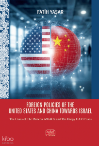 Foreign Policies Of The United States and China Towards Israel;The Cases of the Phalcon AWACS and the Harpy Uav Crises