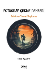 Fotoğraf Çekme Rehberi;Anlatı ve Tema Oluşturma