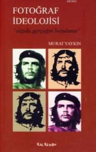 Fotoğraf İdeolojisi;algıda Gerçeğin Bozumu