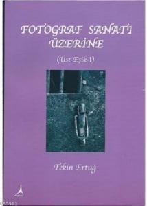 Fotoğraf Sanatı Üzerine; Üste Eşik 1