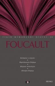 Foucault; Kelimeler ve Şeyler / Hapishanenin Doğuşu / Bilginin Arkeolojisi / Kliniğin Doğuşu
