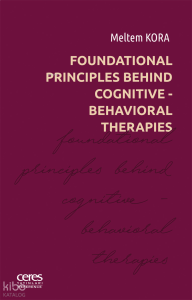 Foundational Principles Behind Cognitive - Behavioral Therapies