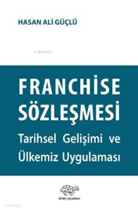 Franchise Sözleşmesi;Tarihsel Gelişimi ve Ülkemiz Uygulaması