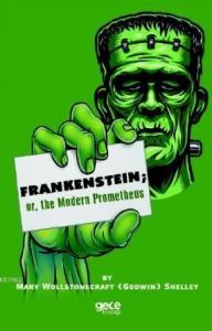 Frankenstein; Or, The Modern Prometheus