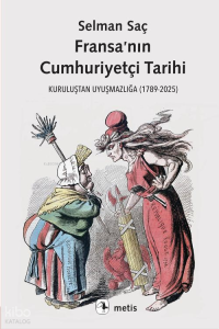 Fransa’nın Cumhuriyetçi Tarihi;Kuruluştan Uyuşmazlığa (1789-2025)