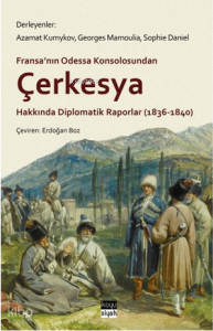 Fransa'nın Odessa Konsolosundan Çerkesya Hakkında Diplomatik Raporlar (1836-1840)