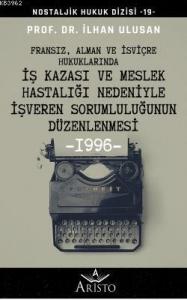 Fransız, Alman ve İsviçre Hukuklarında İş Kazası ve Meslek Hastalığı Nedeniyle; İşveren Sorumluluğunun Düzenlenmesi