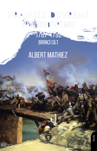 Fransız Devrimi - Krallığın Devrilmesi 1787-1792 Birinci Cilt