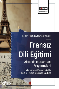 Fransız Dili Eğitimi Alanında Uluslararası Araştırmalar I;International Research in the Field of French Language Teaching