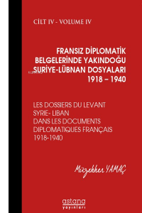 Fransız Diplomatik Belgelerinde Yakındoğu ;Suriye - Lübnan Dosyaları 1918-1940 Cilt:4