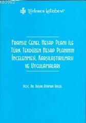 Fransız Genel Hesap Planı ile Türk Tekdüzen Hesap Planının; İncelenmesi, Karşılaştırılması ve Uygulamaları