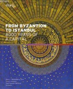 From Byzantion To Istanbul 8000 Years Of A Capital