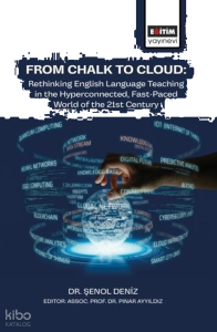 From Chalk to Cloud;Rethinking English Language Teaching in the Hyperconnected, Fast-Paced World of the 21st Century