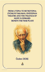 From Utopia to Retrotopia: Zygmunt Bauman, Dystopian Theatre and the Politics of Hope in Edward Bond’s the War Plays
