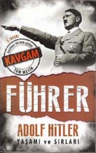 Führer - Adolf Hitler Yaşamı ve Sırları; Orijinal Dilden Çeviri Tam Metin - Kavgam