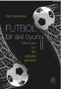 Futbol Bir Akıl Oyunu 2; Futbolcular İçin İleri Psikoloji Teknikleri