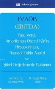 Fvaök (Ebitda); Faiz Vergi Amortisman Öncesi Kâr'ın Hesaplanması Finansal Tablo Analizi ve Şirket Değerlemede Kul