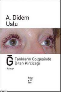 Ğ Tankların Gölgesinde Biten Kırçiçeği