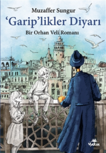 'Garip'likler Diyarı ;Bir Orhan Veli Romanı