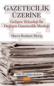 Gazetecilik Üzerine ;Gelişen Teknoloji ile Değişen Gazetecilik Mesleği