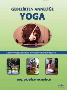 Gebelikten Anneliğe Yoga; Ebeveyliğe Bedensel, Zihinsel ve Ruhsal Hazırlık