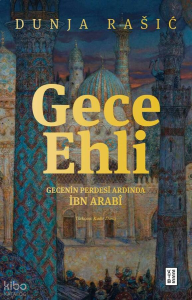Gece Ehli;Gecenin Perdesi Ardında İbn Arabî