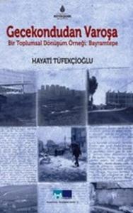 Gecekondudan Varoşa; Bir Toplumsal Dönüşüm Örneği:Bayramtepe