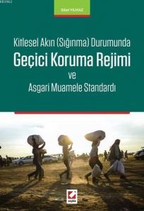 Geçici Koruma Rejimi ve Asgari Muamele Standardı; Kitlesel Akın Sığınma Durumunda
