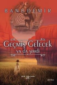 Geçmiş Gelecek ya da Şimdi