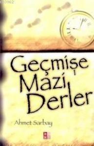 Geçmişe Mazi Derler