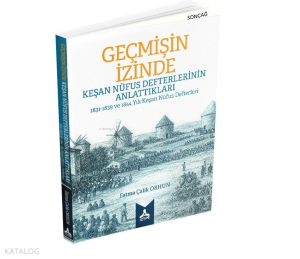 Geçmişin İzinde: Keşan Nüfus Defterlerinin Anlattıkları - 1831 - 1839 ve 1844 Yılı Keşan Nüfus Defte