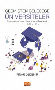 Geçmişten Geleceğe Üniversiteler;Dünün Işığında Yarının Üniversitelerini Tasarlamak