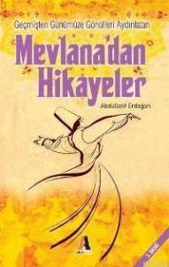 Geçmişten Günümüze Gönülleri Aydınlatan Mevlâna'dan Hikayeler