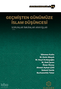 Geçmişten Günümüze İslam Düşüncesi ;Sorunlar, İmkânlar, Arayışlar