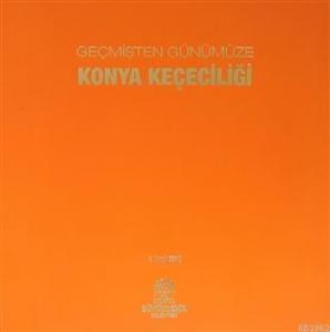 Geçmişten Günümüze Konya Keçeciliği