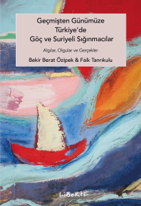 Geçmişten Günümüze Türkiye'de Göç ve Suriyeli Sığınmacılar;Algılar, Olgular ve Gerçekler