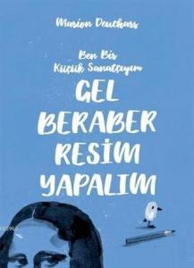 Gel Beraber Resim Yapalım Ben Bir Küçük Sanatçıyım