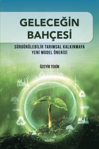 Geleceğin Bahçesi ;Sürdürülebilir Tarımsal Kalkınmaya Yeni Model Önerisi