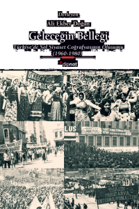 Geleceğin Belleği;Türkiye’de Sol Siyaset Coğrafyasının Oluşumu (1960-1980)