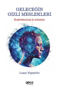 Geleceğin Gizli Meslekleri;Keşfedilmemiş İş Alanları