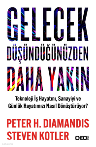 Gelecek Düşündüğünüzden Daha Yakın;Teknoloji İş Hayatını, Sanayiyi ve Günlük Hayatımızı Nasıl Dönüştürüyor?